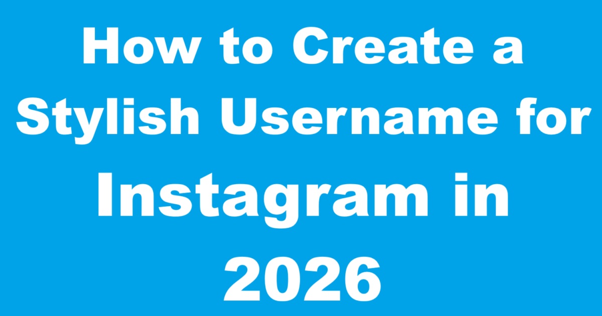 How to Create a Stylish Username for Instagram in 2026